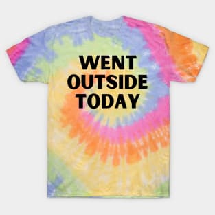 went outside today T-Shirt